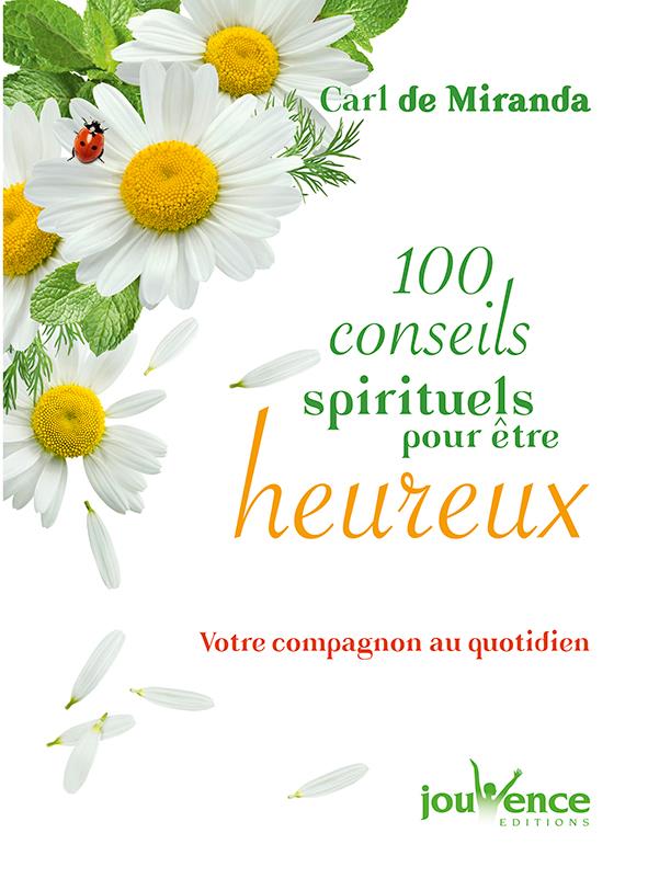 100 conseils spirituels pour être heureux ; votre compagnon au quotidien