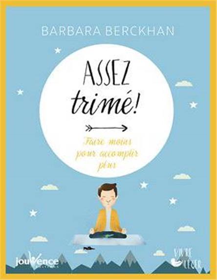 Assez trimé ! faire moins pour accomplir plus