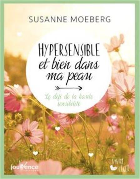Hypersensible et bien dans ma peau ; le défi de la haute sensibilité