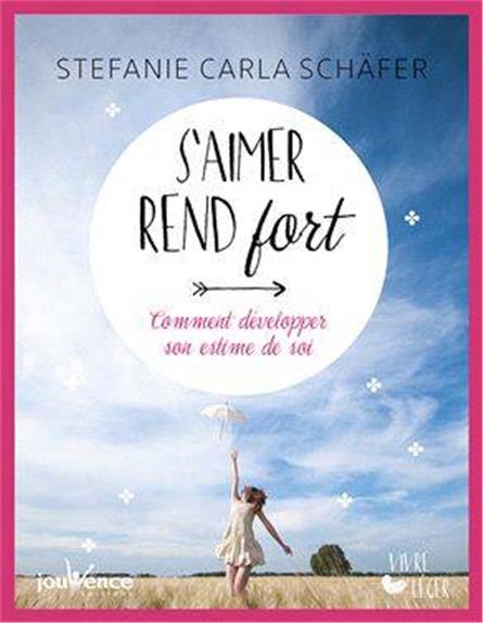 S'aimer rend fort ; comment développer son estime de soi