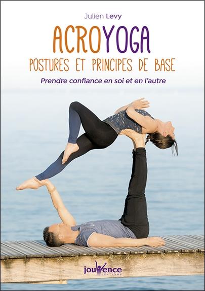 Acroyoga ; postures et principes de base ; prendre confiance en soi et en l'autre