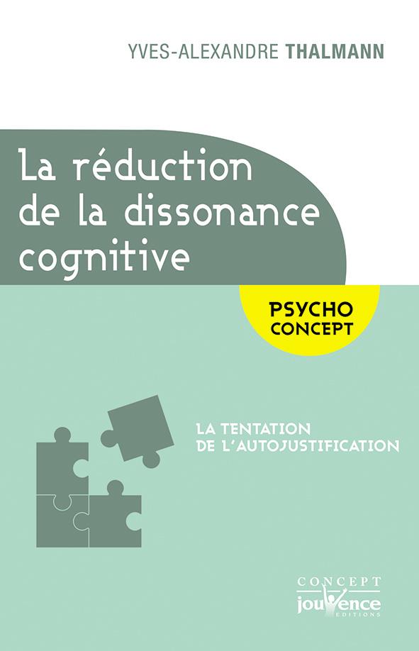 La réduction de la dissonance cognitive ; la tentation de l'autojustification ; psycho concept