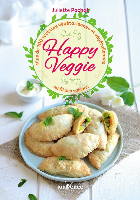 Happy veggie ; plus de 100 recettes végétariennes et végétaliennes au fil des saison