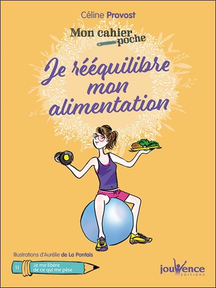 Mon cahier poche t.16 ; je rééquilibre mon alimentation ; je me libère de ce qui me pèse