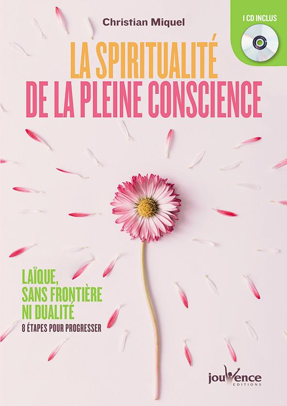 La spiritualité de la pleine conscience ; laïque, sans frontière ni dualité : 8 étapes pour progresser (1 cd audio)