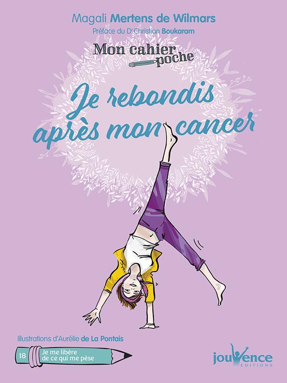 Mon cahier poche t.18 ; je rebondis après mon cancer ; je me libère de ce qui me pèse (préface Dr Christian Boukaram)