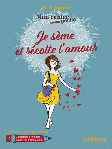 Mon cahier poche t.16 ; je sème et récolte l'amour ; j'apprends à m'aimer, à aimer et à être aimé(e)