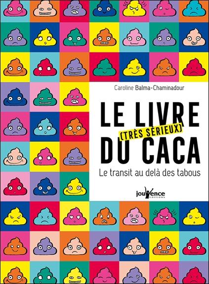 Le livre très sérieux du caca ; le transit au-delà des tabous (préface Dr Philippe Godeberge)