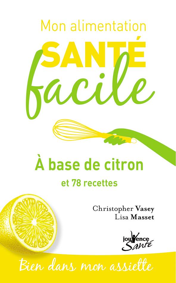 Mon alimentation santé facile t.9 ; à base de citron et 78 recettes