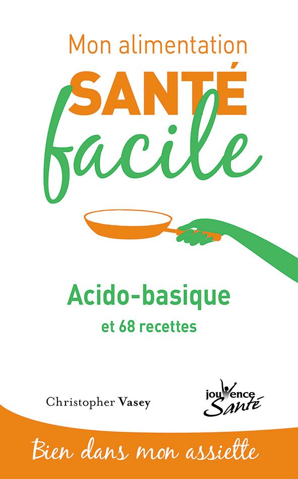Mon alimentation santé facile t.7 ; acido-basique et 68 recettes