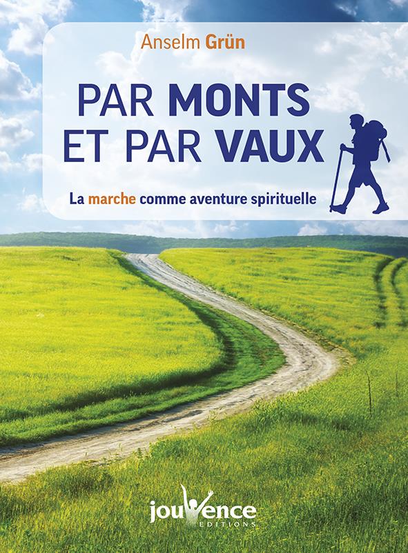 [épuisé] Par monts et par vaux ; la marche comme aventure spirituelle