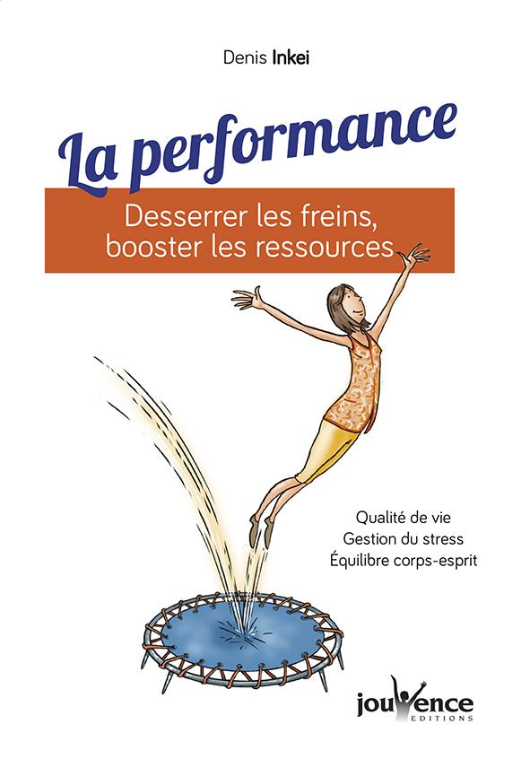 La performance : desserrer les freins, booster les ressources