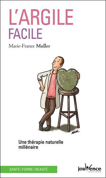 L'argile facile ; une thérapie naturelle millénaire