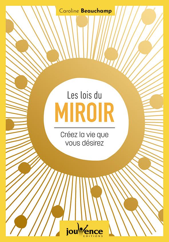 Les lois du miroir : créez la vie que vous désirez