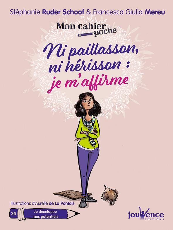 Mon cahier poche t.36 ; ni paillasson, ni hérisson : je m'affirme