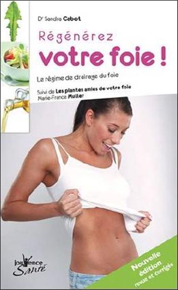 Régénérez votre foie ! le régime de drainage du foie ; les plantes amies de votre foie