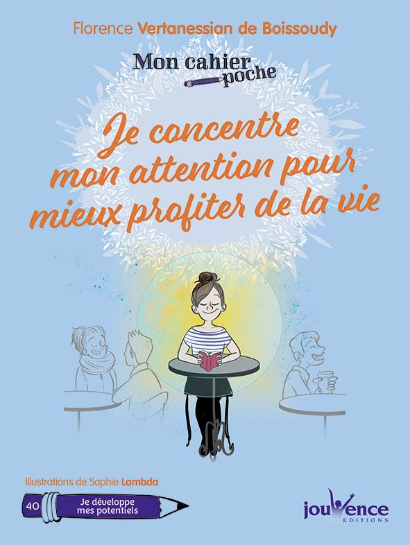 Mon cahier poche t.40 ; je concentre mon attention pour mieux profiter de la vie