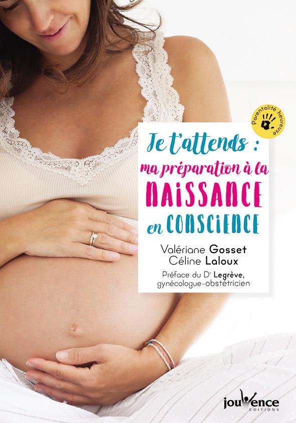 [épuisé] Je t'attends : ma préparation à la naissance en conscience (préface Dr Legrève)