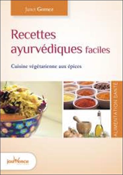 Recettes ayurvediques faciles ; cuisine végétarienne aux épices