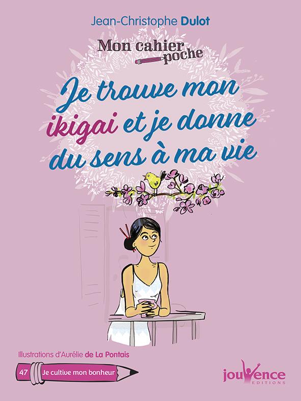 Mon cahier poche t.47 ; je trouve mon ikigai et je donne du sens à ma vie