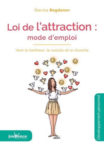 La loi de l'attraction : mode d'emploi - vers le bonheur le succes et la reussite