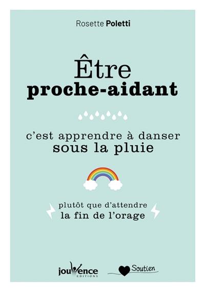 être proche aidant, c'est apprendre à danser sous la pluie ; plutôt que d'attendre la fin de l'orage