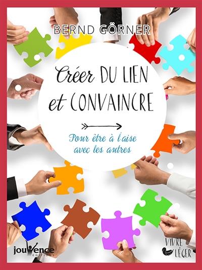 Créer du lien et convaincre ; pour être à l'aise avec les autres