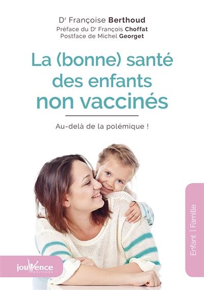 [épuisé] La (bonne) santé des enfants non vaccinés ; au-delà de la polémique ! (préface François Choffat ; postface Michel Georget)