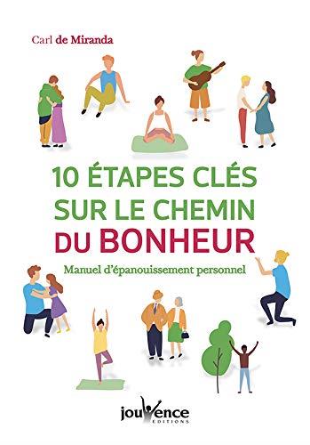 10 étapes clés sur le chemin du bonheur ; manuel d'épanouissement personnel