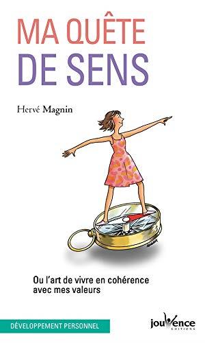 Ma quête de sens ; ou l'art de vivre en cohérence avec mes valeurs