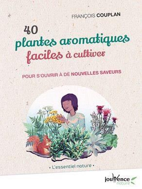 40 plantes aromatiques faciles à cultiver ; pour s'ouvrir à de nouvelles saveurs