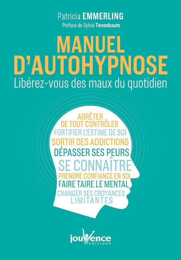 Manuel d'autohypnose ; libérez-vous des maux du quotidien (préface Sylvie Tenenmaum)