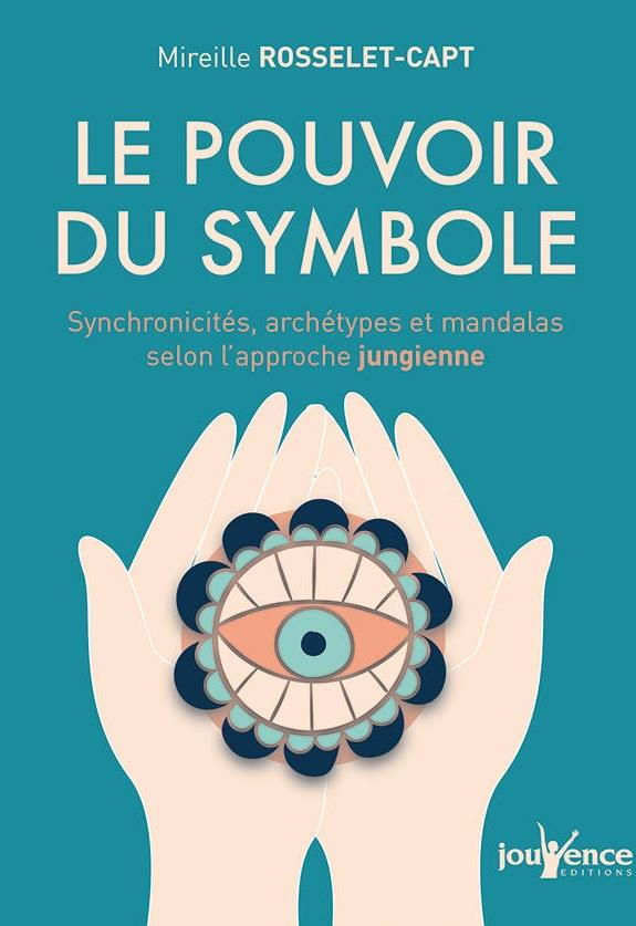 Le pouvoir du symbole ; synchronicités, archétypes et mandalas selon l'approche jungienne