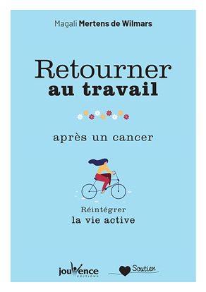 Retourner au travail après un cancer ; réintégrer la vie active (préface Wolfgang Zimmermann)