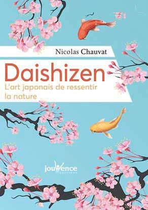 Daishizen ; l'art japonais de ressentir la nature