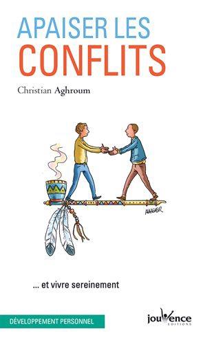 Apaiser les conflits ; ... et vivre sereinement