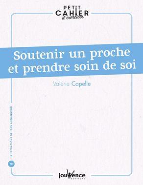Petit cahier d'exercices t.83 ; soutenir un proche et prendre soin de soi