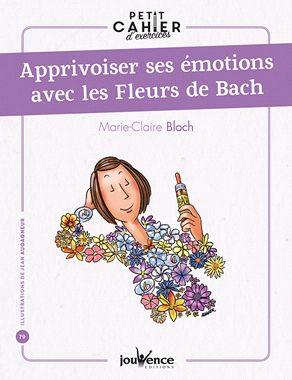 Petit cahier d'exercices t.82 ; apprivoiser ses émotions avec les fleurs de Bach