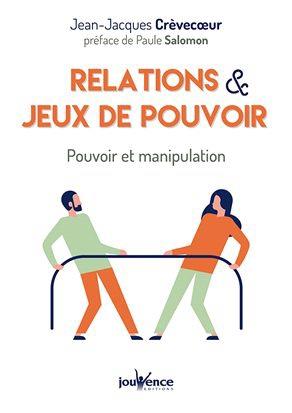 Relations & jeux de pouvoir ; pouvoir et manipulation (préface de Paule Salomon)