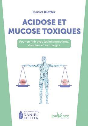 Acidose et mucose toxiques ; pour en finir avec les inflammations, douleurs et surcharges