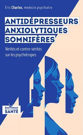 Antidépresseurs, anxiolytiques, somnifères ; vérités et contre-vérités sur les psychotropes