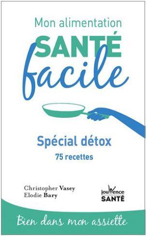 [épuisé] Mon alimentation santé facile : special detox ; 75 recettes