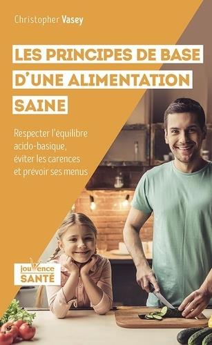 Les principes de base d'une alimentation saine ; respecter l'équilibre acido-basique, éviter les carences et prévoir ses menus