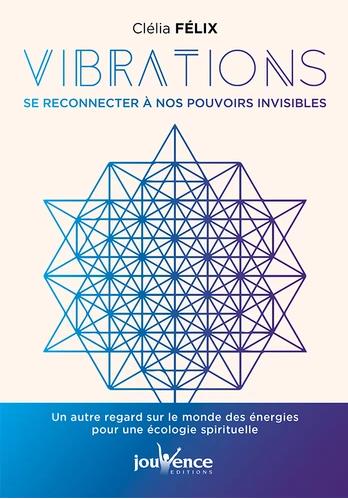 Vibrations : se reconnecter à nos pouvoirs invisibles
