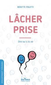 [épuisé] Lacher prise ; dire oui à la vie