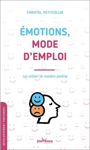 émotions, mode d'emploi ; les utiliser de manière positive