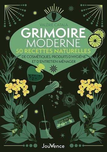Grimoire moderne : 50 recettes naturelles de cosmétiques, produits d'hygiène et d'entretien ménager