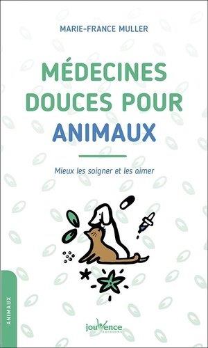 Médecines douces pour animaux ; mieux les soigner et les aimer