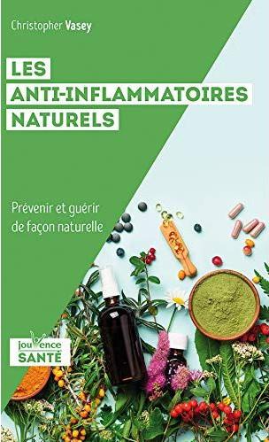 Les anti-inflammatoires naturels ; prévenir et guérir de façon naturelle