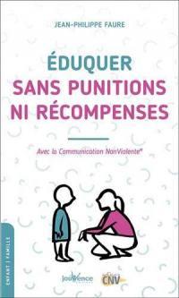 éduquer sans punitions ni récompenses ; avec la communication nonviolente